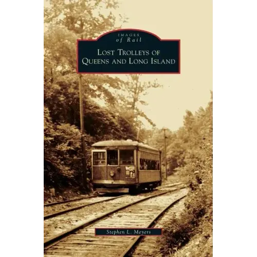 Lost Trolleys of Queens and Long Island