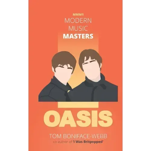 Modern Music Masters - Oasis: Almost everything you wanted to know about Oasis, and some stuff you didn't...