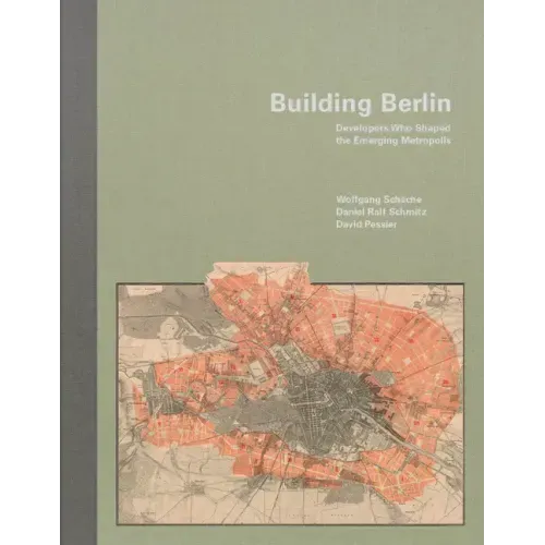 Building Berlin: Pioneers Who Developed the Emerging Metropolis