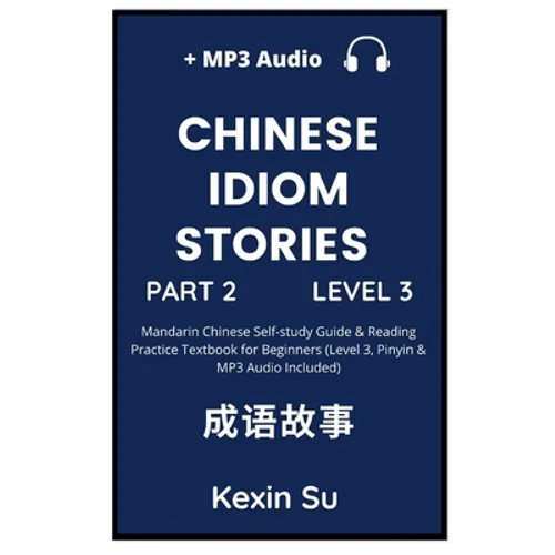 Chinese Idiom Stories (Part 2): Mandarin Chinese Self-study Guide & Reading Practice Textbook for Beginners (Level 3, Pinyin & MP3 Audio Included)