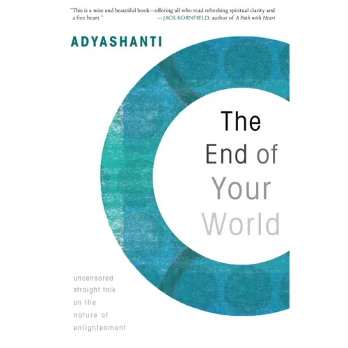 The End of Your World: Uncensored Straight Talk on the Nature of Enlightenment