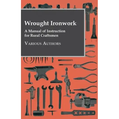 Wrought Ironwork - A Manual of Instruction for Rural Craftsmen