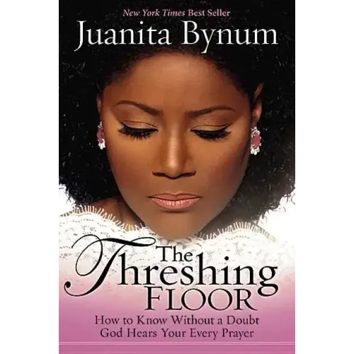 The Threshing Floor: How to Know Without a Doubt That God Hears Your Every Prayer