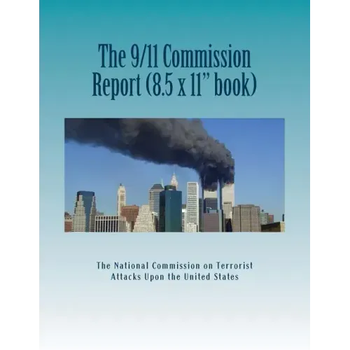 The 9/11 Commission Report (Larger Size): Final Report of the National Commission on Terrorist Attacks Upon the United States