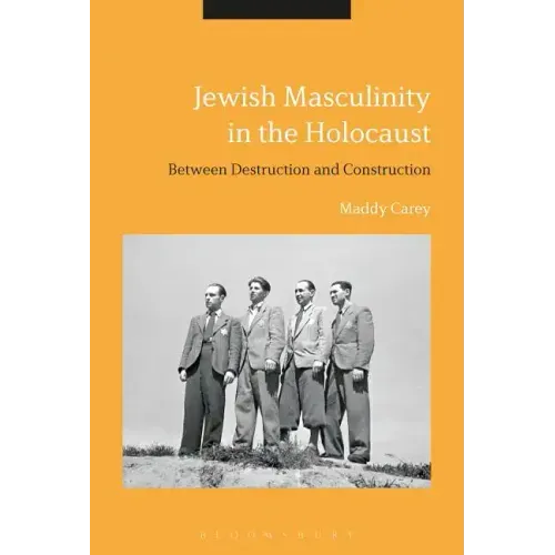 Jewish Masculinity in the Holocaust: Between Destruction and Construction