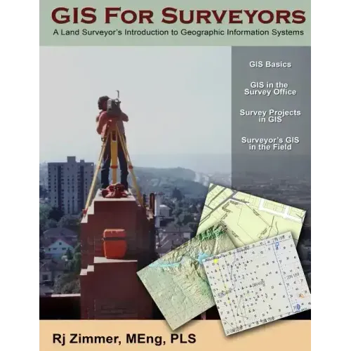 GIS For Surveyors: A Land Surveyor's Introduction to Geographic Information Systems