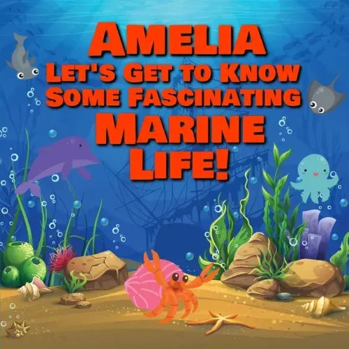 Amelia Let's Get to Know Some Fascinating Marine Life!: Personalized Baby Books with Your Child's Name in the Story - Ocean Animals Books for Toddlers