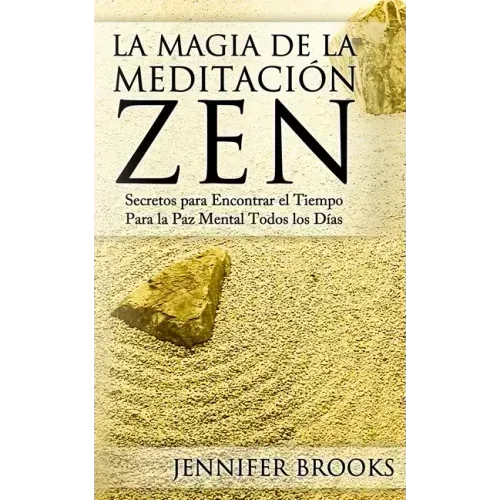 La Magia de la Meditación Zen: Secretos para Encontrar el Tiempo Para la Paz Mental Todos los Días