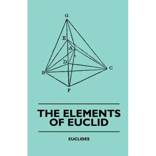 The Elements of Euclid - The First Six Books, Together with the Eleventh and Twelfth: Also; The Book of Euclid's Data and Elements of Plane and Spheri