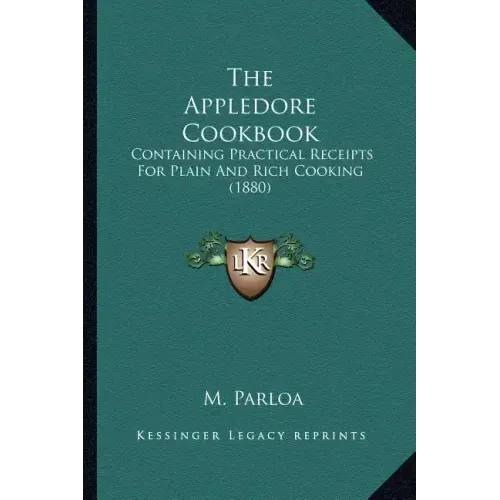 The Appledore Cookbook: Containing Practical Receipts for Plain and Rich Cooking (1880)