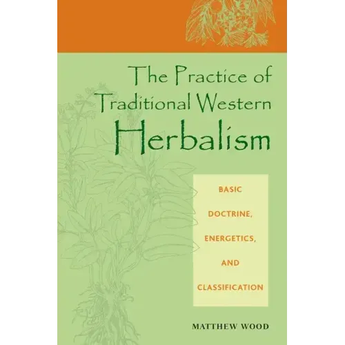 The Practice of Traditional Western Herbalism: Basic Doctrine, Energetics, and Classification