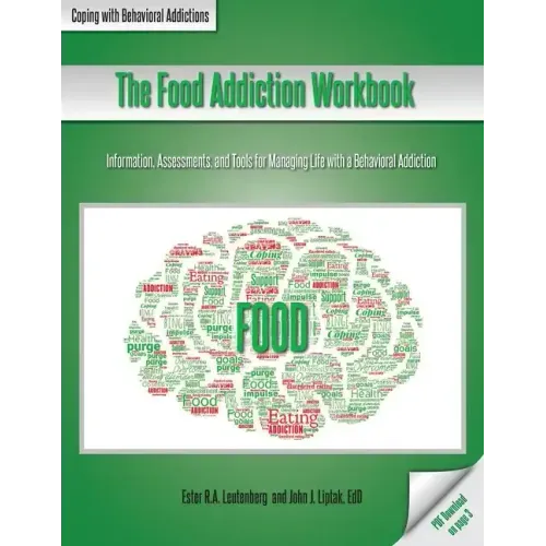 The Food Addiction Workbook: Information, Assessments, and Tools For Managing Life with a Behavioral Addiction