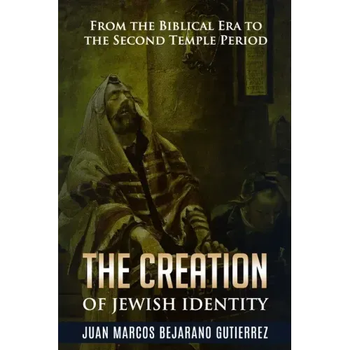The Creation of Jewish Identity: From the Biblical Era to the Second Temple Period