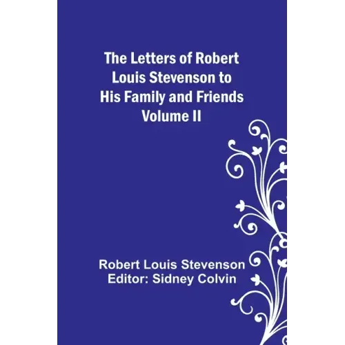 The Letters of Robert Louis Stevenson to his Family and Friends - Volume II