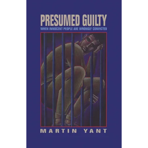 Presumed Guilty: When Innocent People Are Wrongly Convicted