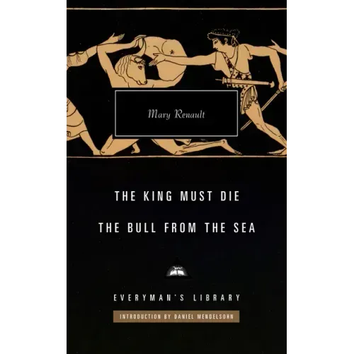 The King Must Die; The Bull from the Sea: Introduction by Daniel Mendelsohn