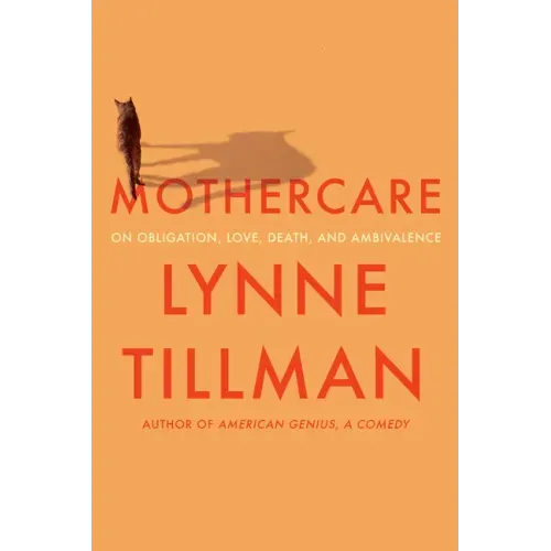 Mothercare: On Obligation, Love, Death, and Ambivalence