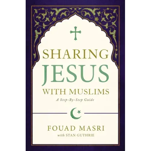 Sharing Jesus with Muslims: A Step-By-Step Guide