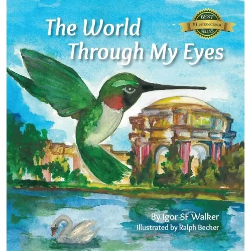The World Through My Eyes: Follow the Hummingbird on its magical journey through the wonderful sights of San Francisco