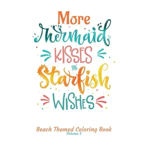 More Mermaid Kisses and Starfish Wishes Beach Themed Coloring Book Volume 2: Adult Coloring Book - Adult Coloring Pages - Mermaid Coloring Pages - Cut