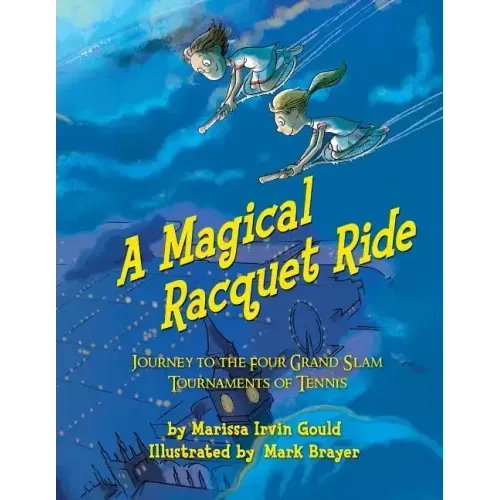 A Magical Racquet Ride: Journey to the Four Grand Slam Tournaments of Tennis