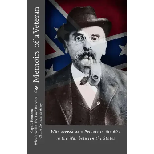 Memoirs of a Veteran: Who served as a Private in the 60's in the War between the States