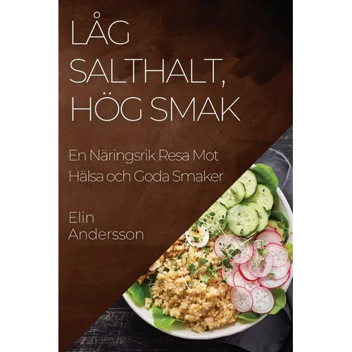 Låg Salthalt, Hög Smak: En Näringsrik Resa Mot Hälsa och Goda Smaker
