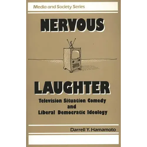 Nervous Laughter: Television Situation Comedy and Liberal Democratic Ideology