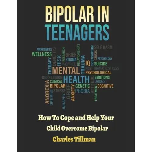 Bipolar in Teenagers: How to Cope and Help Your Child Overcome Bipolar