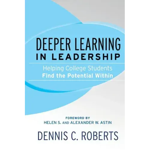 Deeper Learning in Leadership: Helping College Students Find the Potential Within