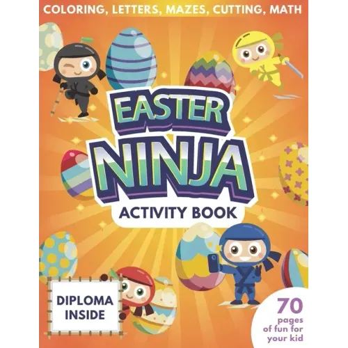 Easter Ninja Activity Book For Kids - 70 Pages Of Fun For Your Kid - Diploma Inside - Coloring, Letters, Mazes, Cutting, Math