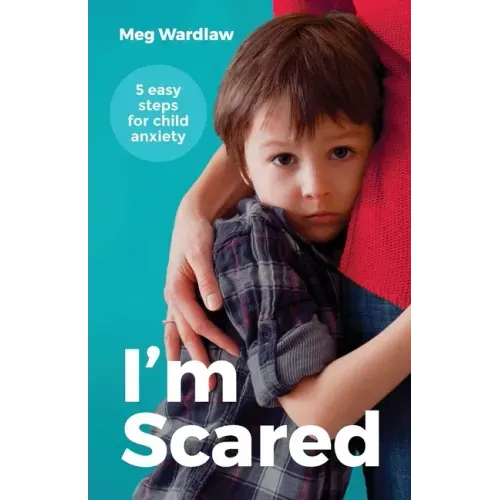 I'm Scared: Five Easy Steps for Child Anxiety