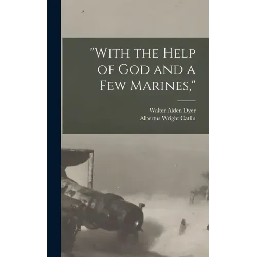 "With the Help of God and a Few Marines,"