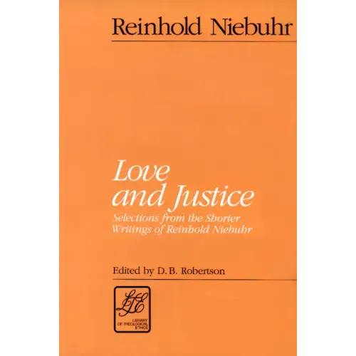 Love and Justice: Selections from the Shorter Writings of Reinhold Niebuhr