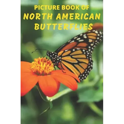 Picture Book of North American Butterflies: A Gift/Present Book for Alzheimer's Patients, Seniors with Dementia And Adults Facing Life's Challenges -