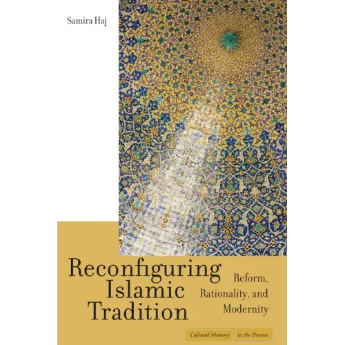 Reconfiguring Islamic Tradition: Reform, Rationality, and Modernity
