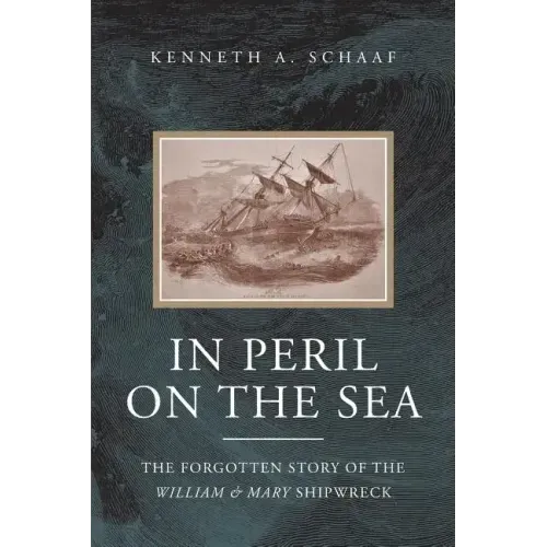 In Peril on the Sea: The Forgotten Story of the William & Mary Shipwreck