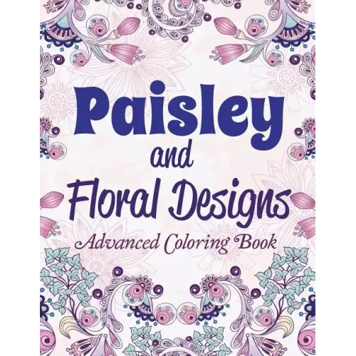 Paisley and Floral Designs: Advanced Coloring Book