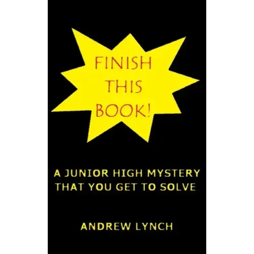 FINISH THIS BOOK! A Junior High Mystery That You Get To Solve!: Uncover the clues and decide for yourself who committed the crime.
