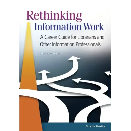 Rethinking Information Work: A Career Guide for Librarians and Other Information Professionals