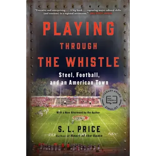 Playing Through the Whistle: Steel, Football, and an American Town