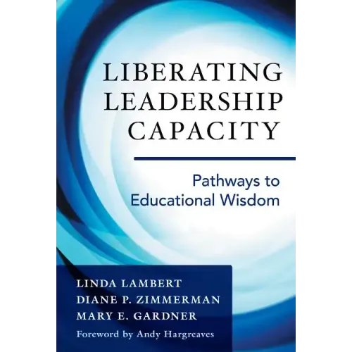 Liberating Leadership Capacity: Pathways to Educational Wisdom