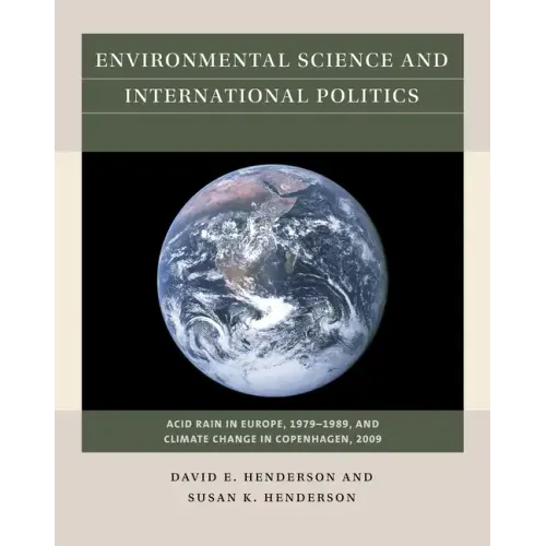 Environmental Science and International Politics: Acid Rain in Europe, 1979-1989, and Climate Change in Copenhagen, 2009