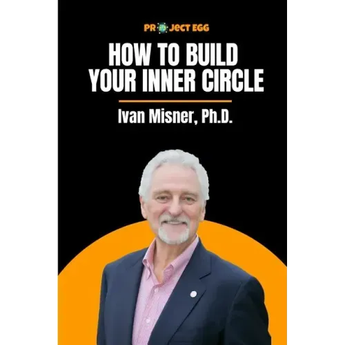 How to Build Your Inner Circle: Ivan Misner, Ph.D.