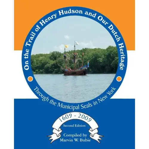 On the Trail of Henry Hudson and Our Dutch Heritage Through the Municipal Seals in New York, 1609 to 2009