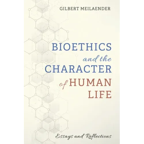 Bioethics and the Character of Human Life: Essays and Reflections