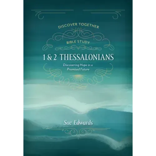 1 and 2 Thessalonians: Discovering Hope in a Promised Future