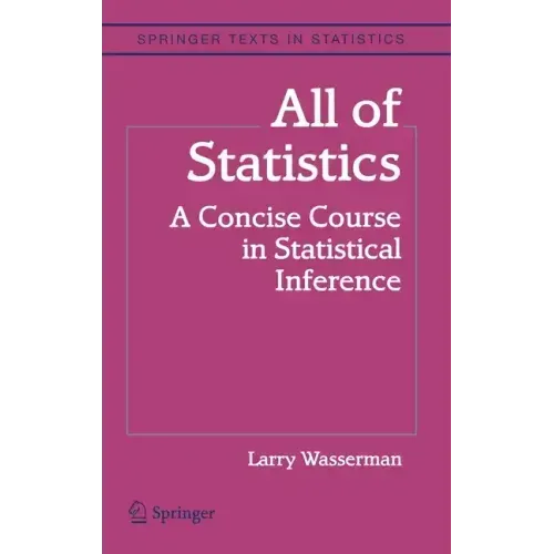 All of Statistics: A Concise Course in Statistical Inference