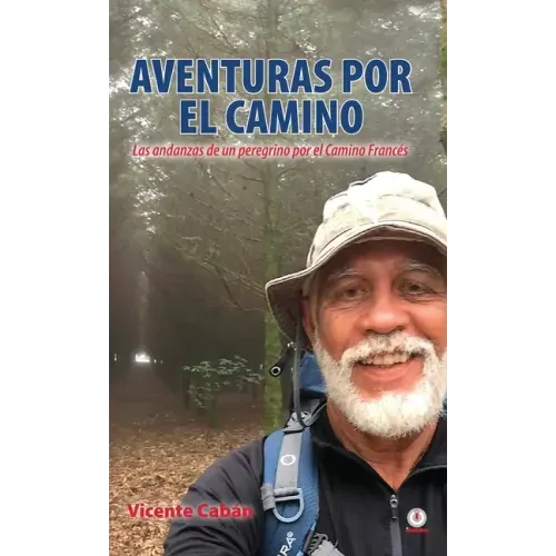 Aventuras por el camino: Las andanzas de un peregrino por el Camino Francés