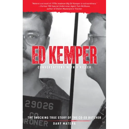 Ed Kemper: Conversations with a Killer: The Shocking True Story of the Co-Ed Butcher
